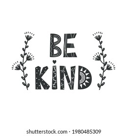 Be kind - Cute hand drawn nursery poster with doodle flowers and lettering in scandinavian style. Kids vector illustration.