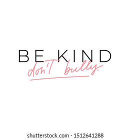 Be kind dont bully motivational lettering card vector illustration. Inspiration calligraphy slogan on white. Typography postcard with design inscription or rule