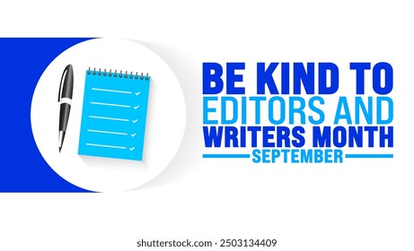 Be Kind to Editors and Writers Month is observed every year in September. Holiday concept. Template for background, banner, card, poster, placard, design template with unique shapes.