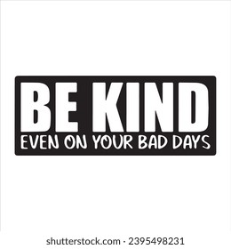 be kind even on your bad days background inspirational positive quotes, motivational, typography, lettering design