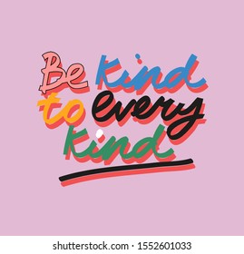 Be Kind To Every Kind inspirational quote about veganism and animals rights in vector. Colorful lettering on purple background.