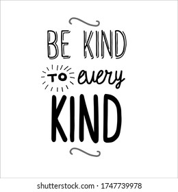 Be kind to every kind.Custom typography for your design. Positive quotes set.