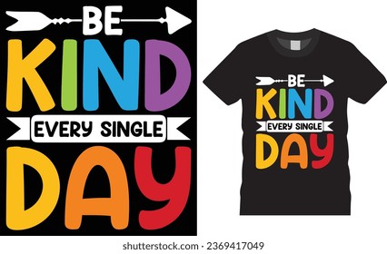 Be kind every single day, World Kindness typography T-Shirts design. Happy world kindness day Inspirational and motivational quotes T-shirts design Perfect for print item poster, banner, mug, pod