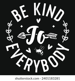 Be kind to everybody typography tshirt design 
