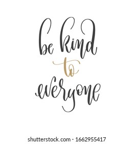 be kind to everyone - hand lettering inscription positive quote, motivation and inspiration phrase, inspire calligraphy vector illustration