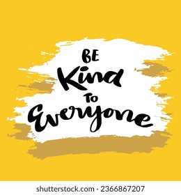 Be kind to everyone, hand lettering. Poster motivational quote.