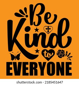 Be kind to everyone, Positive motivational hand drawn lettering and calligraphy vector t-shirt design