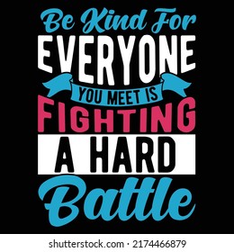 Be Kind For Everyone You Meet Is Fighting A Hard Battle, International Women's Day, Always Be Kind Typography Vintage Style Design
