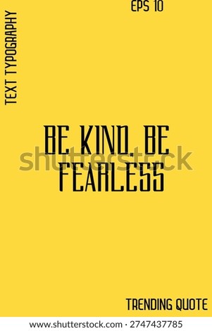 Be Kind, Be Fearless   -Cool Trendy Modern Typography Quote Vector for T-Shirt Vector Design