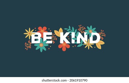 Be kind floral typography illustration vector template for t shirt , poster , wall art , banner all print item .