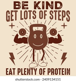 Be kind get lots of steps plenty of protein, Gym Designs Bundle, Streetwear T-shirt Designs Artwork Set, Graffiti Vector Collection for Apparel and Clothing Print.