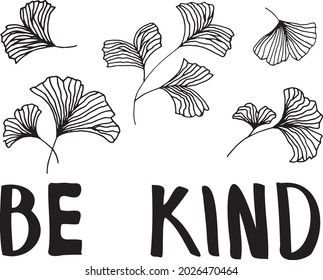 Be Kind. Ginkgo Biloba Leaves.