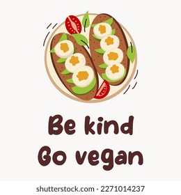 Be kind, go vegan. Avocado toast with fresh slices of ripe avocado, eggs, seasoning and dill, tomato. Delicious avocado sandwich. Vector illustration.