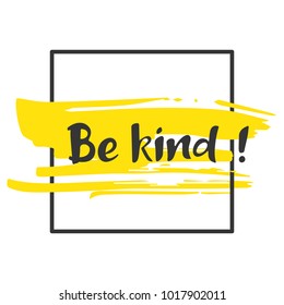 Be kind. Hand drawn lettering phrase. Brush strokes background with dry rough edges and geometric frame. Poster design.