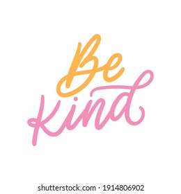 Be kind hand drawn lettering phrase for t shirt, clothes, apparel design. Modern typographic slogan. Feminine slogan sign.