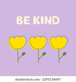 Be kind hand drawn lettering phrase. Inspirational message vector illustration sign with flowers