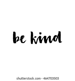 Be kind - hand drawn lettering phrase, isolated on the white background. Brush ink inscription for photo overlays, typography greeting card or t-shirt print, flyer, poster design.