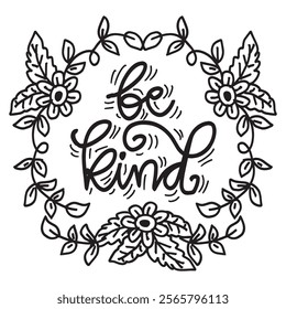 Be kind. Hand lettering with floral frame. Vector illustration.