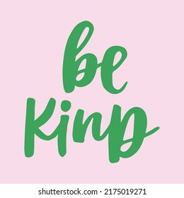 Be kind - handwritten quote. Modern calligraphy illustration.