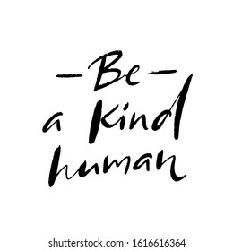 Be a kind human. Inspirational quote, journal prompt. Charity card slogan. Handwritten text isolated on white background.