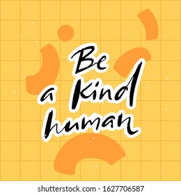 Be a kind human. Inspirational quote, journal prompt. Charity card slogan. Handwritten text on yellow background with abstract shapes.