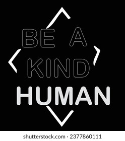  Be a kind human. inspirational quote typography