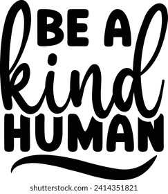 Be a kind human positive vibes design