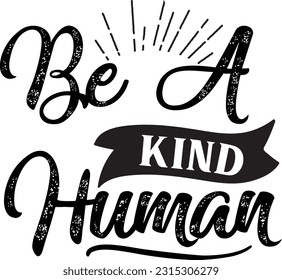 Be a kind human svg, Positivity Design, Positivity quotes design