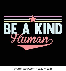 Be A Kind Human, Typography Lettering Design, Printing For T shirt, Banner, Poster, Mug Etc