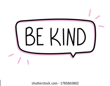 Be kind inscription. Handwritten lettering banner. Black vector text in speech bubble. Simple outline marker style. Imitation of conversation