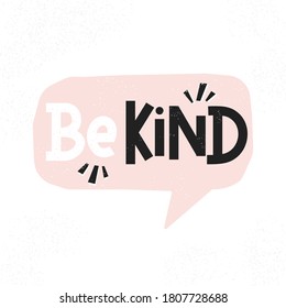 Be kind inspirational card with pink speech bubble and lettering. Motivational quote about kindness with textured effect for prints,cards,posters,apparel etc. Be kind motivational vector illustration