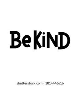 Be kind inspirational hand lettering inscription isolated on white background. Lettering quote about kindness for prints,cards,posters,apparel etc. Kindness motivational vector illustration