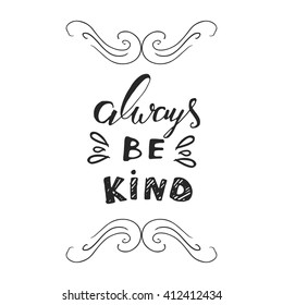 ?lways be kind. Inspirational illustration. Vintage calligraphic style. Hand lettering and custom typography for your design