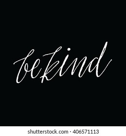 Be Kind.
Inspirational and Motivational quote. Hand Painted Script Lettering. 