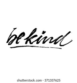 "be kind".
Inspirational and motivational quotes. Hand painted brush lettering and custom typography for your designs: t-shirts, bags, for posters, invitations, cards, etc. Vector Illustration.