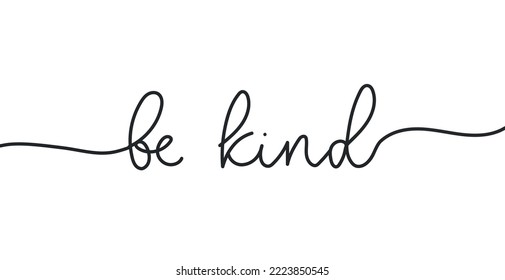 Be kind lettering design isolated on white background. Kindness concept vector illustration. Motivational design with continuous line calligraphy for tattoo, print, poster etc.