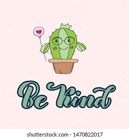 Be Kind lettering text on textured background. Vector illustration for greeting card, poster, diary, banner, badge, label, tshirt, sweetshot, cup.   Cartoon cactus. 