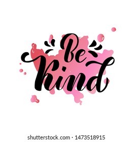 Be Kind lettering text on pink watercolor splach background. Vector illustration for greeting card, poster, diary, banner, badge, label, tshirt, sweetshot, cup.  Notepad cover design. 