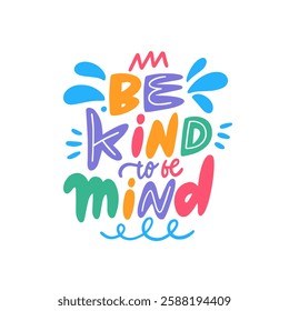 Be kind to be mind motivation lettering phrase. A bright and cheerful illustration that promotes and encourages the values of kindness and mindfulness