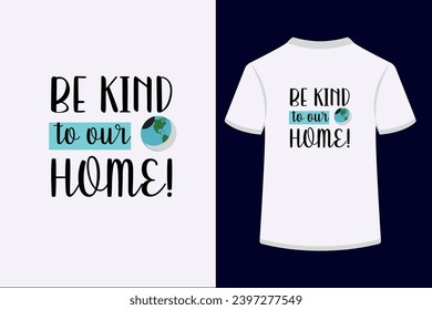 BE KIND to our HOME! typography t-shirt design. This is an editable t shirt design file.