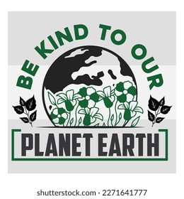 Be Kind To Our Planet Earth, Be Kind To Our Planet Earth Svg, Happy Earth Day, Earth Day, Celebration Svg, April 22, Typography, Quotes, Cut File, Global Day, T-shirt Design, SVG, EPS