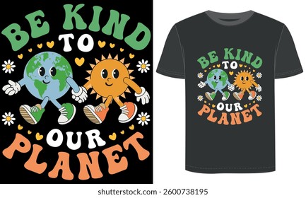 Be Kind to Our Planet, T Shirt Design, Earth And Sun Cute Environmental T Shirt , Earth Day T Shirt Design.