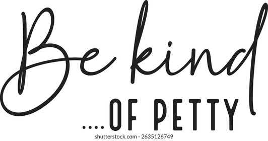 Be kind of petty design and vector file