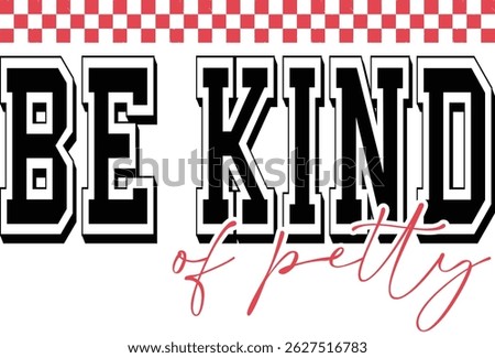 Be kind of petty, Sarcastic design