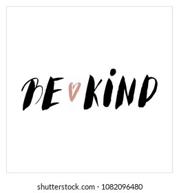 be Kind. Positive handwritten with brush typography. Inspirational quote and motivational phrase. Hand lettering and typography design for your designs: t-shirt, poster, card, etc. Vector. Wall art