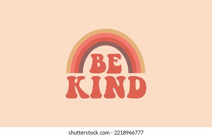 Be kind retro rainbow trendy typography retro t shirt design vector template for t shirt, poster, banner, wall art , mug , sticker, tote bag, mini sign