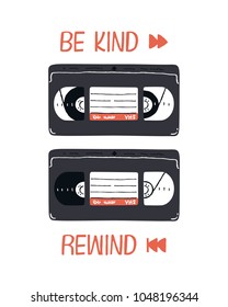 Be kind, rewind. Retro tape video cassette. Vector illustration for posters, web, t-shirts and cards.