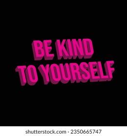 Be Kind, Self love 3D Quote Line. Vector 