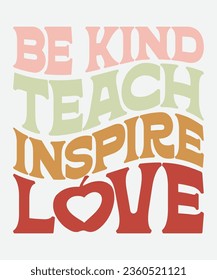 be kind teach inspire love retro t-shirt design, be kind teach inspire love retro design, teacher retro t-shirt design