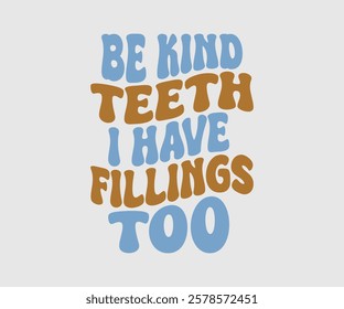 Be Kind Teeth I Have Fillings Too, Dentist t-shirt design, Calligraphy graphic design, eps, Files for Cutting, greeting card template with typography text white background